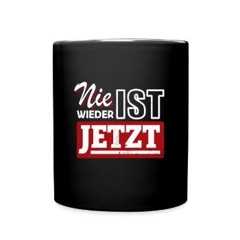 Nie wieder ist jetzt - Gegen Rechts, gegen Hetze - Tasse einfarbig - Schwarz - Vorne