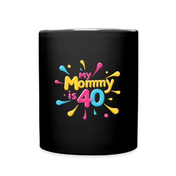 My Mommy is 40 Years Old 40th Moms Birthday - Full Colour Mug - black - Front