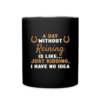 Reiner A Day Without Reining - Full Colour Mug - black - Front