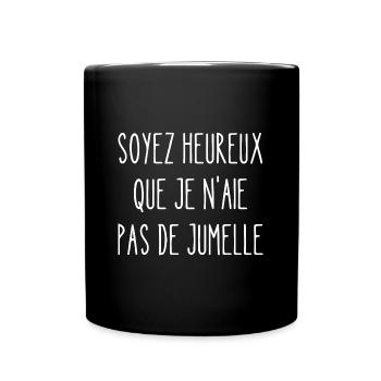 soyez heureux que je n'aie pas de jumelle - Mug uni - noir - Devant