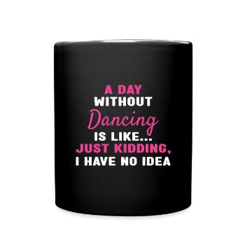 Dancer A Day Without Dancing - Tasse einfarbig - Schwarz - Vorne