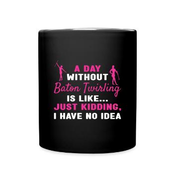 Baton Twirler A Day Without Baton Twirling - Full Colour Mug - black - Front