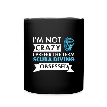 Scuba Diver I'm Not Crazy Scuba Diving - Full Colour Mug - black - Front