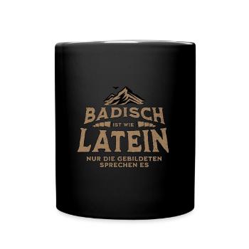 Badisch ist wie Latein, nur Gebildete sprechen es - Tasse einfarbig - Schwarz - Vorne