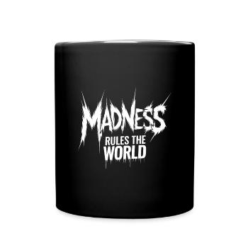 Madness rules the World. Der Wahnsinn regiert - Tasse einfarbig - Schwarz - Vorne