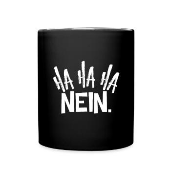 Ha ha ha Nein. - Lustiges Spruch Design - Tasse einfarbig - Schwarz - Vorne