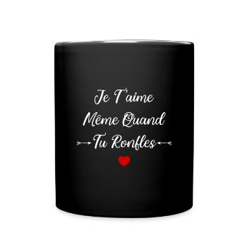 Je t'aime meme quand tu ronfles - Mug uni - noir - Devant