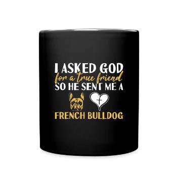 I Asked God For A True Friend French Bulldog - Full Colour Mug - black - Front