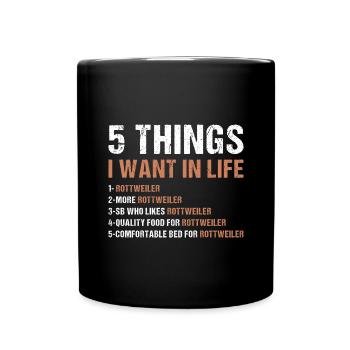 5 Things I Want In Life Rottweiler - Tasse einfarbig - Schwarz - Vorne