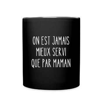 on est jamais mieux servi que par maman - Mug uni - noir - Devant