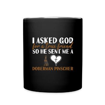 I Asked God For A True Friend Doberman Pinscher - Full Colour Mug - black - Front
