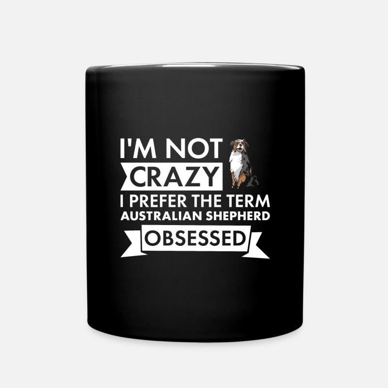 Dog Not Crazy I Prefer The Term Aussie Obsessed - Tasse einfarbig - Schwarz