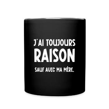 j'ai toujours raison - Mug uni - noir - Devant