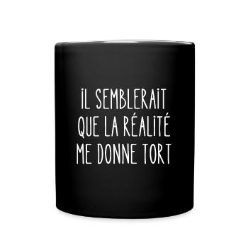 il semblerait que la réalité me donne tort - Mug uni - noir - Devant