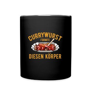 Currywurst formte diesen Körper - Fast Food - Kult - Tasse einfarbig - Schwarz - Vorne