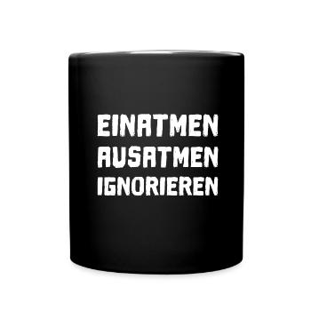Einatmen Ausatmen Ignorieren - Tasse einfarbig - Schwarz - Vorne