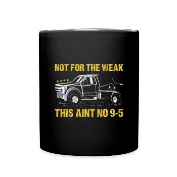 Not For The Weak This Aint No 9-5 Tow Truck Driver - Full Colour Mug - black - Front