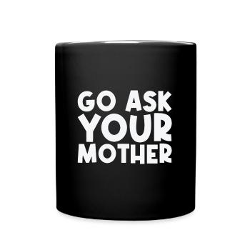 Go, Ask Your Mother - Funny Papa Saying - Full Colour Mug - black - Front