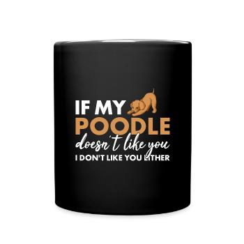 If My Poodle Doesn't Like You - Full Colour Mug - black - Front
