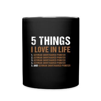 5 Things I Love In Life German Shorthaired Pointer - Full Colour Mug - black - Front