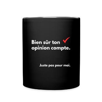 Bien sûr ton opinion compte - Mug uni - noir - Devant
