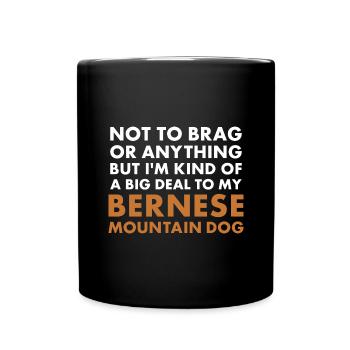 I'm A Big Deal To My Bernese Mountain Dog - Full Colour Mug - black - Front