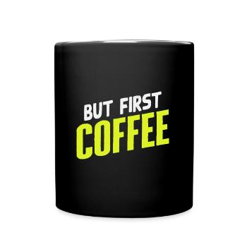 But first Coffee - Kaffeeliebhaber Spruch - Tasse einfarbig - Schwarz - Vorne