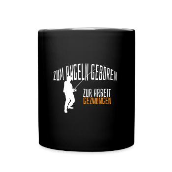 Zum Angeln geboren zur Arbeit gezwungen - Tasse einfarbig - Schwarz - Vorne
