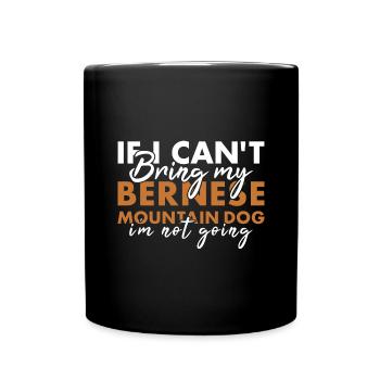 Bring My Bernese Mountain Dog I'm Not Going - Full Colour Mug - black - Front