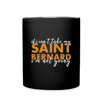Take My Saint Bernard I'm Not Going - Full Colour Mug - black - Front