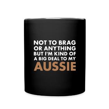 Dog I'm A Big Deal To My Aussie - Tasse einfarbig - Schwarz - Vorne