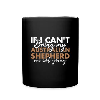 Dog If I Can't Bring My Aussie I'm Not Going - Tasse einfarbig - Schwarz - Vorne