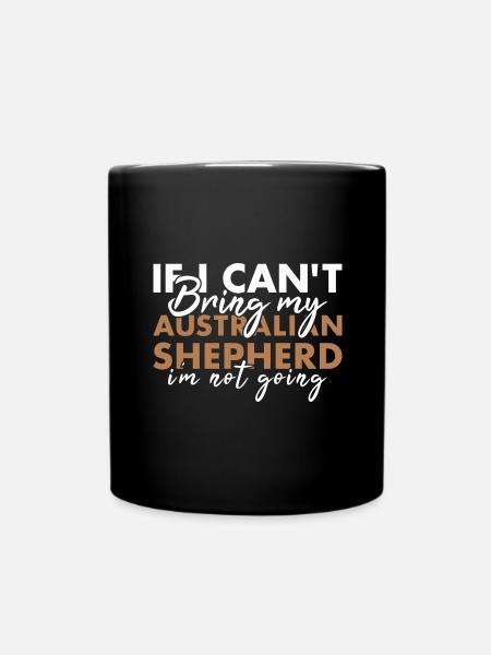 Dog If I Can't Bring My Aussie I'm Not Going - Tasse einfarbig - Schwarz
