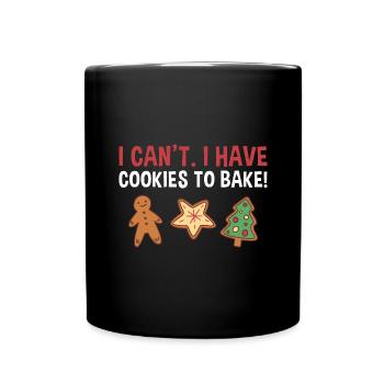 Baking I Can't. I Have Cookies To Bake! Cookie - Full Colour Mug - black - Front