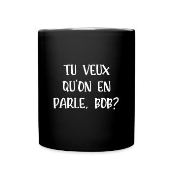 tu veux qu'on en parle bob - Mug uni - noir - Devant