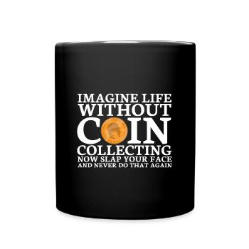 Coin collectors collect coins - Full Colour Mug - black - Front