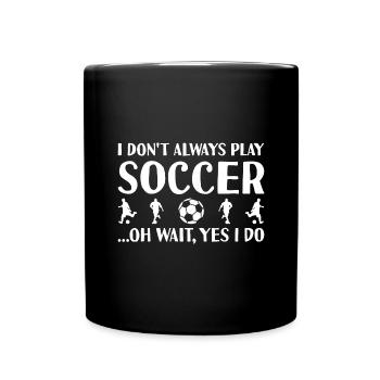 Sport I Do Not Always Play Soccer - Tasse einfarbig - Schwarz - Vorne