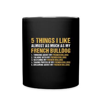 5 Things I Like As Much As My French Bulldog - Full Colour Mug - black - Front