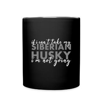 Si je ne peux pas prendre mon Husky sibérien, je n’y vais pas - Mug uni - noir - Devant
