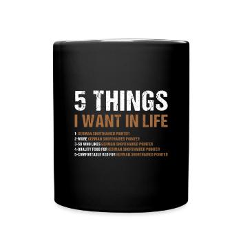 5 Things I Want In Life German Shorthaired Pointer - Full Colour Mug - black - Front