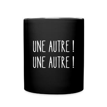 une autre ! une autre ! - Mug uni - noir - Devant