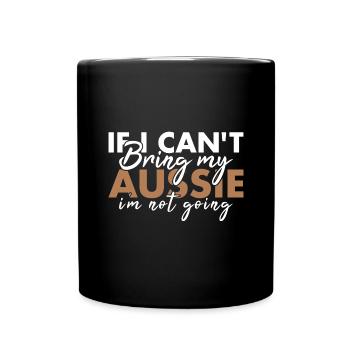 Dog If I Can't Bring My Aussie I'm Not Going - Tasse einfarbig - Schwarz - Vorne