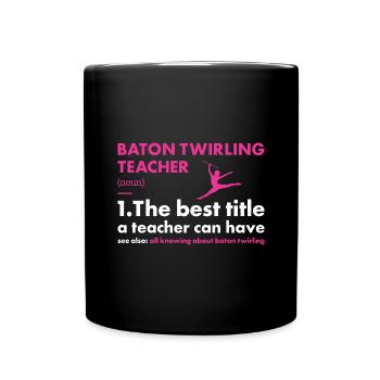 Baton Twirler Teacher Definition Baton Twirling - Full Colour Mug - black - Front