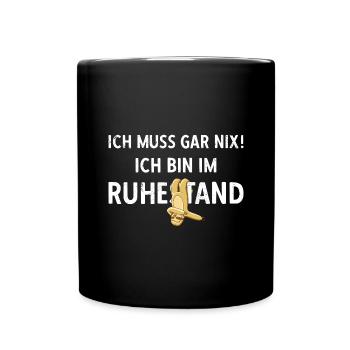 Ich Muss Gar Nix! Ich Bin Im Ruhestand Rente - Tasse einfarbig - Schwarz - Vorne