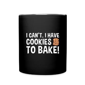 Baking I Can't I Have Cookies To Bake Cookie - Full Colour Mug - black - Front