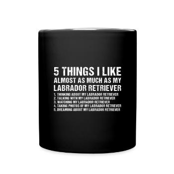 5 Things I Like As Much As My Labrador Retriever - Full Colour Mug - black - Front