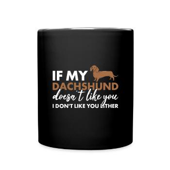 If My Dachshund Doesn't Like You - Full Colour Mug - black - Front