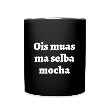 ois muas ma selba mocha - bayerischer Spruch - Tasse einfarbig - Schwarz - Vorne