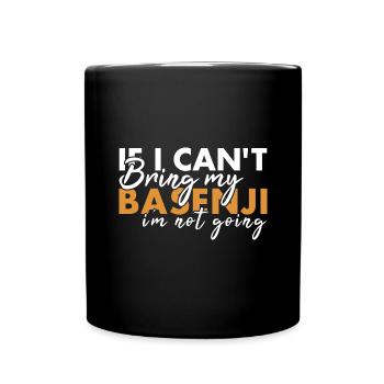 Dog If I Can't Bring My Basenji I'm Not Going - Full Colour Mug - black - Front