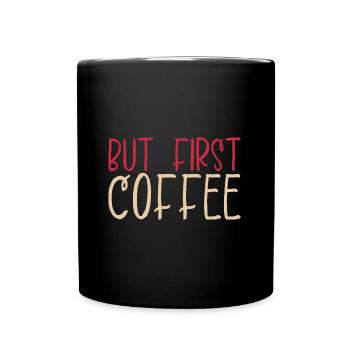 But first Coffee - Kaffeeliebhaber Spruch - Tasse einfarbig - Schwarz - Vorne